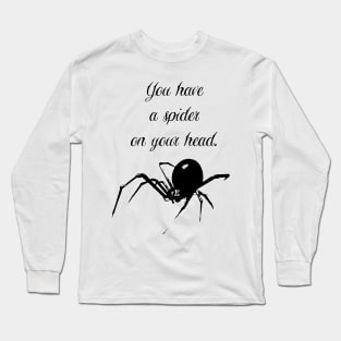 You Have a Spider on Your Head - Funny Disrupting Slogan Long Sleeve T-Shirt